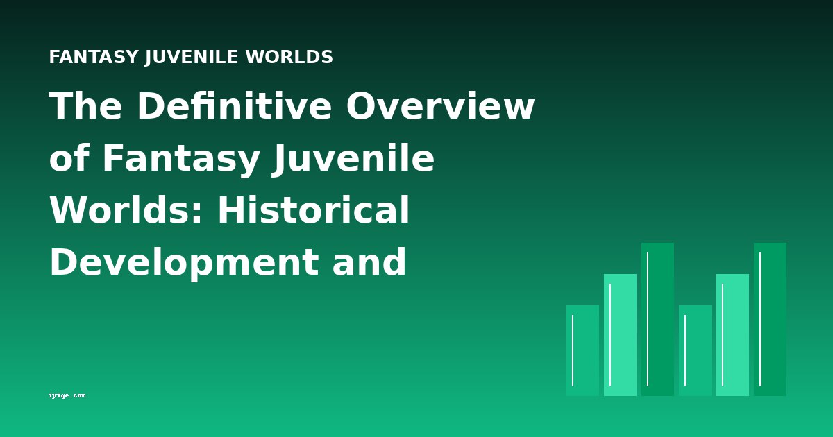The Definitive Overview of Fantasy Juvenile Worlds: Historical Development and Chronology