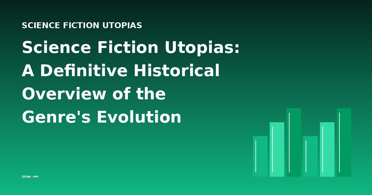 Science Fiction Utopias: A Definitive Historical Overview of the Genre's Evolution