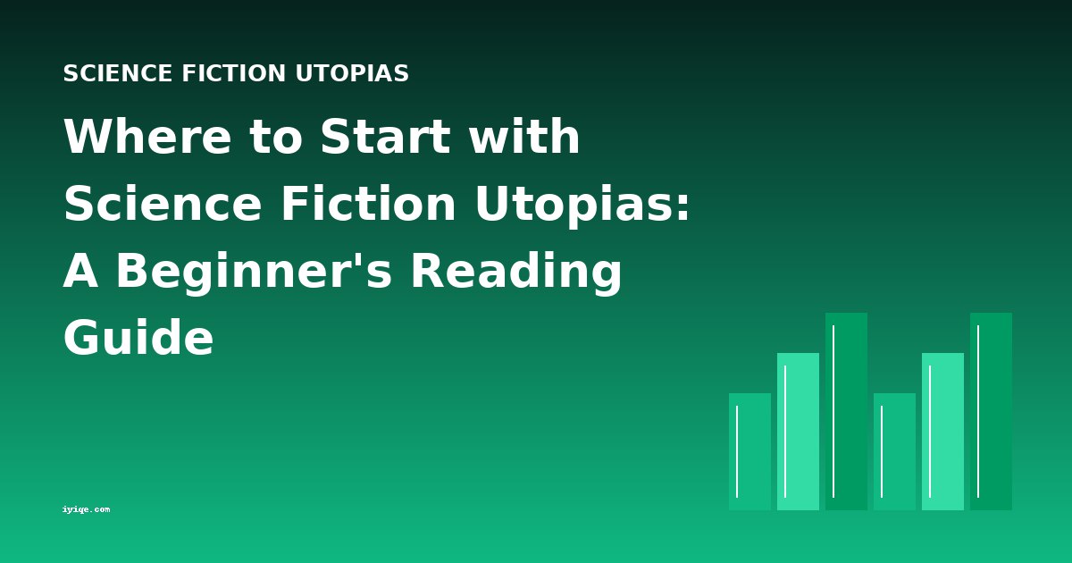 Where to Start with Science Fiction Utopias: A Beginner's Reading Guide