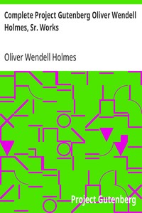 Cover of Complete Project Gutenberg Oliver Wendell Holmes, Sr. Works — Background and Themes