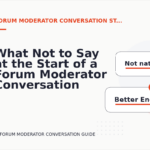 What Not to Say at the Start of a Forum Moderator Conversation