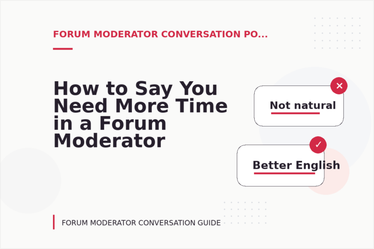 How to Say You Need More Time in a Forum Moderator Conversation How to Say You Need More Time in a Forum Moderator Conversation