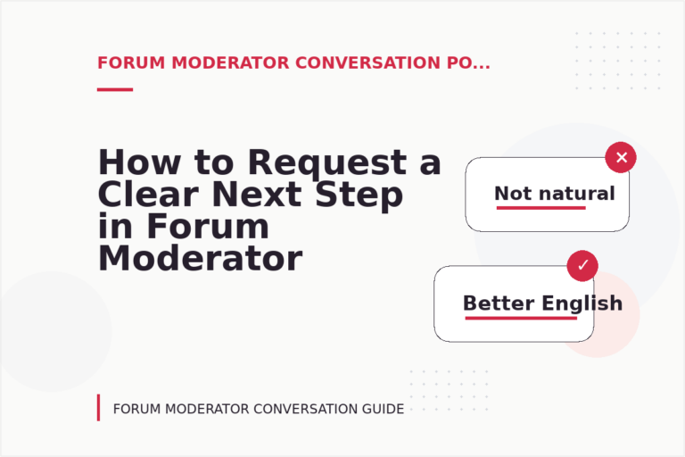 How to Request a Clear Next Step in Forum Moderator Conversation English How to Request a Clear Next Step in Forum Moderator Conversation English