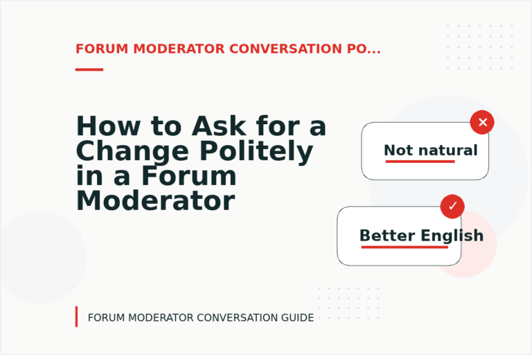 How to Ask for a Change Politely in a Forum Moderator Conversation How to Ask for a Change Politely in a Forum Moderator Conversation