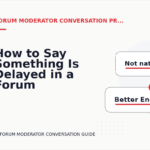 How to Say Something Is Delayed in a Forum Moderator Conversation