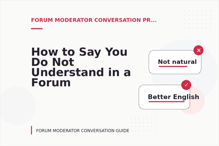 How to Say You Do Not Understand in a Forum Moderator Conversation How to Say You Do Not Understand in a Forum Moderator Conversation