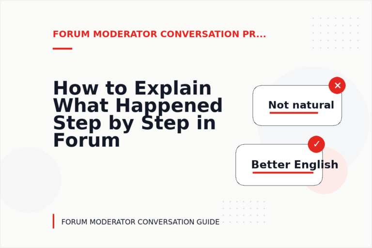 How to Explain What Happened Step by Step in Forum Moderator Conversation English