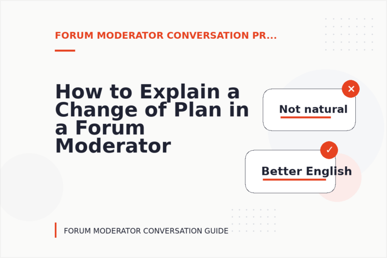 How to Explain a Change of Plan in a Forum Moderator Conversation