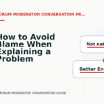 How to Avoid Blame When Explaining a Problem in Forum Moderator Conversation English