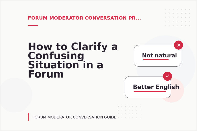 How to Clarify a Confusing Situation in a Forum Moderator Conversation How to Clarify a Confusing Situation in a Forum Moderator Conversation