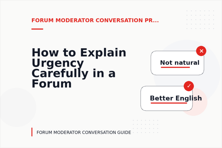 How to Explain Urgency Carefully in a Forum Moderator Conversation How to Explain Urgency Carefully in a Forum Moderator Conversation